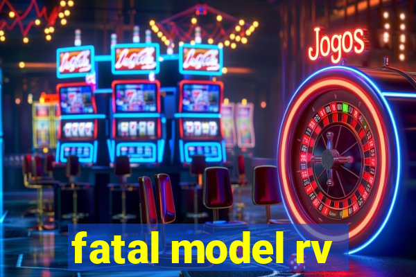 fatal model rv